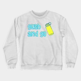 gush and go! Crewneck Sweatshirt